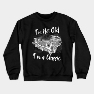 I'm Not Old I'm Classic Funny Car Graphic - Mens & Womens T-Shirt Crewneck Sweatshirt